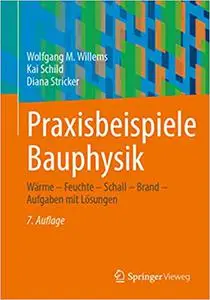 Praxisbeispiele Bauphysik: Wärme – Feuchte – Schall – Brand – Aufgaben mit Lösungen