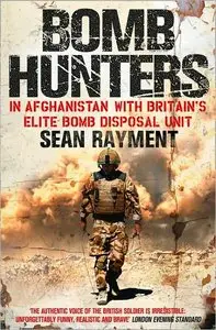 Sean Rayment - Bomb Hunters: In Afghanistan with Britain's Elite Bomb Disposal Unit [Repost]