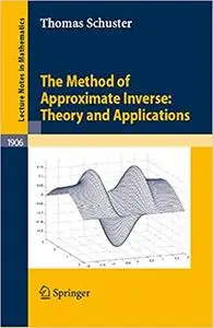 The Method of Approximate Inverse: Theory and Applications (Repost)