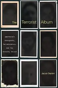 The Terrorist Album: Apartheid’s Insurgents, Collaborators, and the Security Police