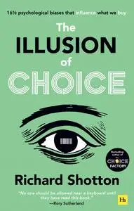 The Illusion of Choice: 16½ psychological biases that influence what we buy