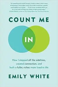 Count Me In: How I Stepped Off the Sidelines, Created Connection, and Built a Fuller, Richer, More Lived-in Life