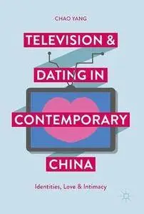 Television and Dating in Contemporary China: Identities, Love and Intimacy