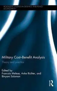 Military Cost–Benefit Analysis: Theory and practice (Routledge Studies in Defence and Peace Economics)