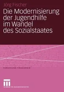 Die Modernisierung der Jugendhilfe im Wandel des Sozialstaates