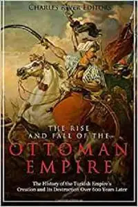 The Rise and Fall of the Ottoman Empire