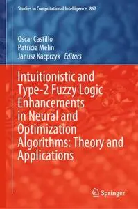 Intuitionistic and Type-2 Fuzzy Logic Enhancements in Neural and Optimization Algorithms: Theory and Applications (Repost)