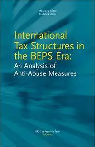 Madalina Cotrut - International Tax Structures in the BEPS Era: An Analysis of Anti-Abuse Measures