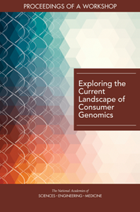 Exploring the Current Landscape of Consumer Genomics : Proceedings of a Workshop