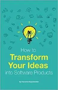 How to Transform Your Ideas Into Software Products