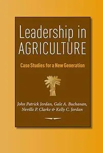 Leadership in Agriculture: Case Studies for a New Generation