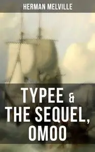 «Typee & The Sequel, Omoo» by Herman Melville