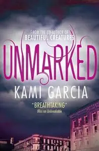 «Unmarked» by Kami Garcia