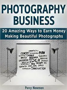 Photography business: 20 Amazing Ways to Earn Money Making Beautiful Photographs