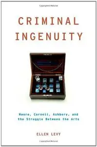 Criminal Ingenuity: Moore, Cornell, Ashbery, and the Struggle Between the Arts  [Repost]