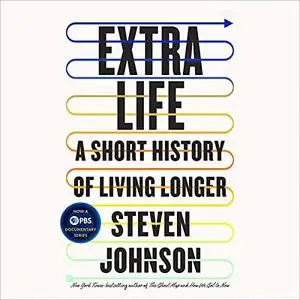 Extra Life: A Short History of Living Longer [Audiobook]