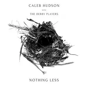 Caleb Hudson & The Derby Players - Nothing Less (2024) [Official Digital Download 24/96]