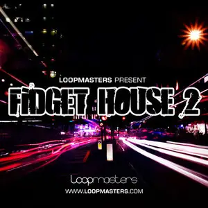 Loopmasters Fidget House Vol.2 MULTiFORMAT (REPOST)