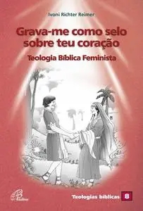 «Grava-me como selo sobre teu coração» by Ivoni Richter Reimer