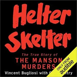 Helter Skelter: The True Story of the Manson Murders [Audiobook]