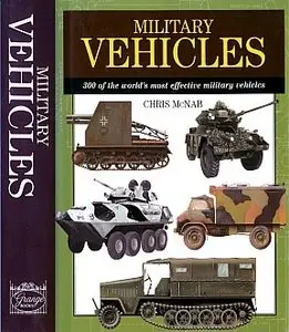 Military Vehicles: 300 of the Worlds Most Effective Military Vehicles 