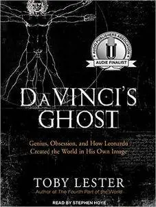 Da Vinci's Ghost: Genius, Obsession, and How Leonardo Created the World in His Own Image