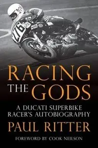 Racing The Gods: A Ducati Racer's Autobiography