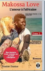 «Makossa Love. Tome 2 : Une émouvante et douloureuse lutte amoureuse – Preuves d'amour : les mots doux ou les actes» by