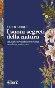 Karen Bakker - I suoni segreti della natura