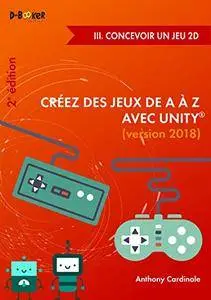 Créez des jeux de A à Z avec Unity - III. Concevoir un jeu 2D (2e édition)