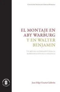 «El montaje en Aby Warburg y en Walter Benjamin» by Juan Felipe Urueña Calderón