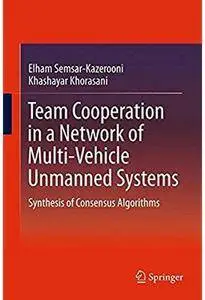 Team Cooperation in a Network of Multi-Vehicle Unmanned Systems: Synthesis of Consensus Algorithms [Repost]