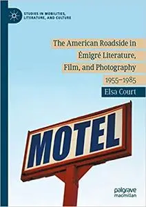 The American Roadside in Émigré Literature, Film, and Photography: 1955–1985