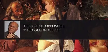 The Use of Opposites - Glenn Vilppu