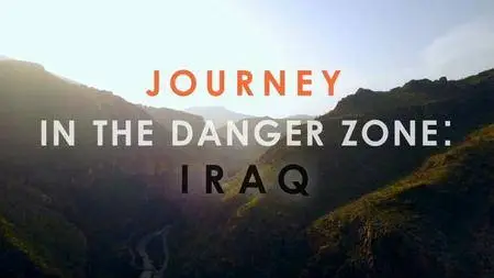 BBC - Journey in the Danger Zone: Iraq (2018)