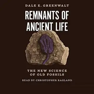 Remnants of Ancient Life: The New Science of Old Fossils [Audiobook]