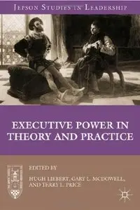 Executive Power in Theory and Practice (Jepson Studies in Leadership)