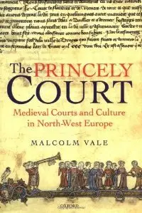 The Princely Court: Medieval Courts and Culture in North-West Europe, 1270-1380 (repost)
