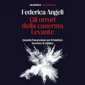 «Gli orrori della caserma Levante» by Federica Angeli