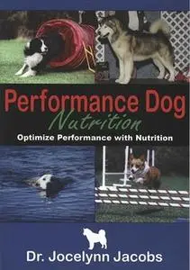 «PERFORMANCE DOG NUTRITION» by Jocelynn Jacobs