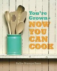 You're Grown - Now You Can Cook Volume 1