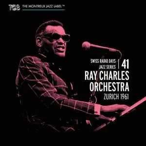 Ray Charles Orchestra - Swiss Radio Days Vol. 41: Zurich 1961 (2016)