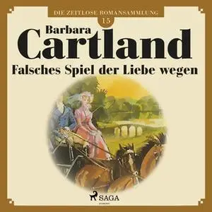 «Die zeitlose Romansammlung - Band 15: Falsches Spiel der Liebe wegen» by Barbara Cartland