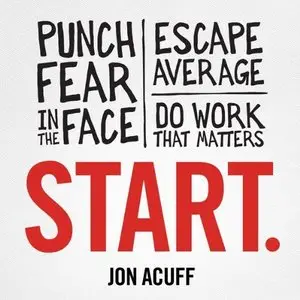 Start: Punch Fear in the Face, Escape Average, and Do Work That Matters  (Audiobook)