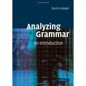 Paul R. Kroeger, "Analyzing Grammar: An Introduction (Cambridge Textbooks in Linguis)" (Repost) 