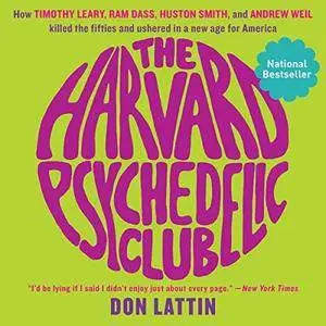 The Harvard Psychedelic Club: How Timothy Leary, Ram Dass, Huston Smith, and Andrew Weil Killed the Fifties [Audiobook]