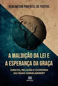 «A Maldição da Lei e a Esperança da Graça» by Kerlington Pimentel de Freitas