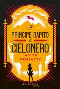 Jaclyn Moriarty - Il principe rapito di Cielonero