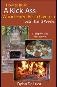 How To Build A Kick-Ass Wood-Fired Pizza Oven in Less than 2 Weeks