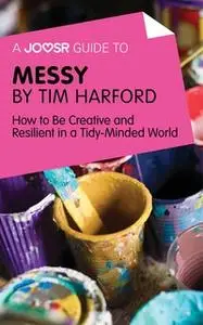 «A Joosr Guide to... Messy by Tim Harford» by Joosr